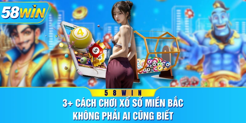 3+ Cách Chơi Xổ Số Miền Bắc Không Phải Ai Cũng Biết