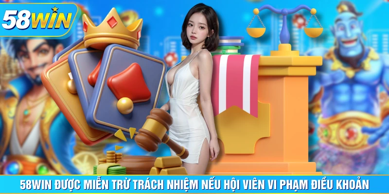 58WIN được miễn trừ trách nhiệm với hội viên chưa đủ tuổi