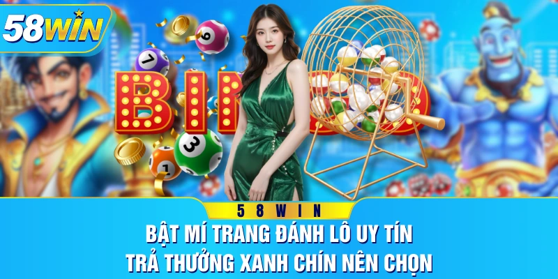 Bật Mí Trang Đánh Lô Uy Tín, Trả Thưởng Xanh Chín Nên Chọn