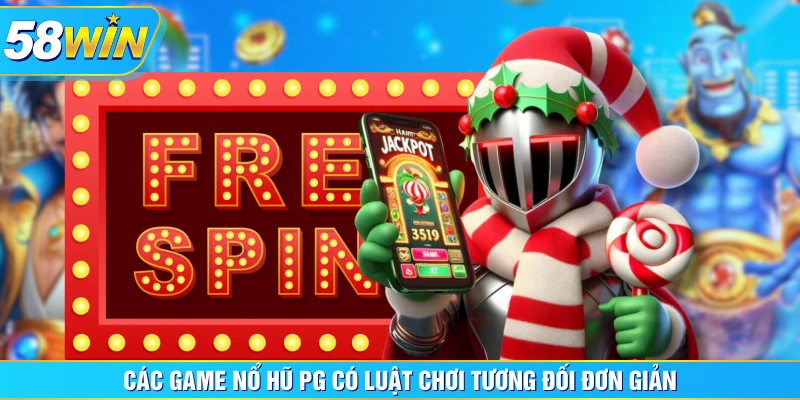 Các game Nổ Hũ PG có luật chơi tương đối đơn giản