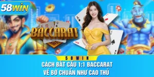 Cách Bắt Cầu 1:1 Baccarat Về Bờ Chuẩn Như Cao Thủ
