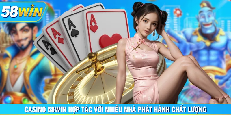Casino 58WIN hợp tác với nhiều nhà phát hành chất lượng