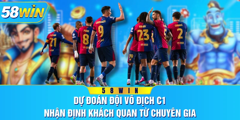 Dự Đoán Đội Vô Địch C1 - Nhận Định Khách Quan Từ Chuyên Gia