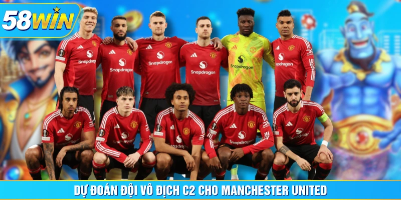 Dự đoán đội vô địch C2 cho Manchester United