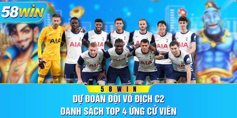 Dự Đoán Đội Vô Địch C2 - Danh Sách Top 4 Ứng Cử Viên