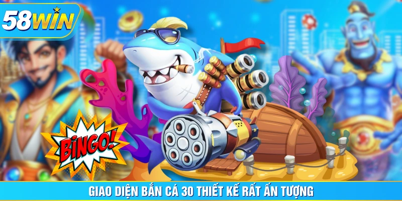 Giao diện bắn cá 30 thiết kế rất ấn tượng