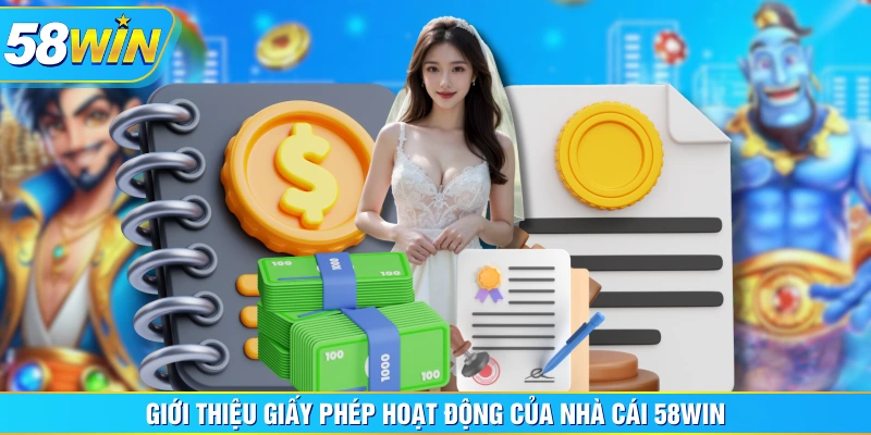 Giới thiệu giấy phép hoạt động của nhà cái 58WIN