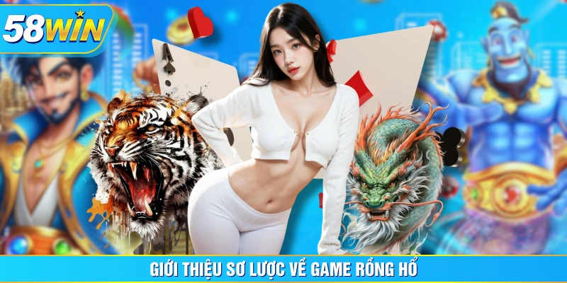Giới thiệu sơ lược về game Rồng Hổ