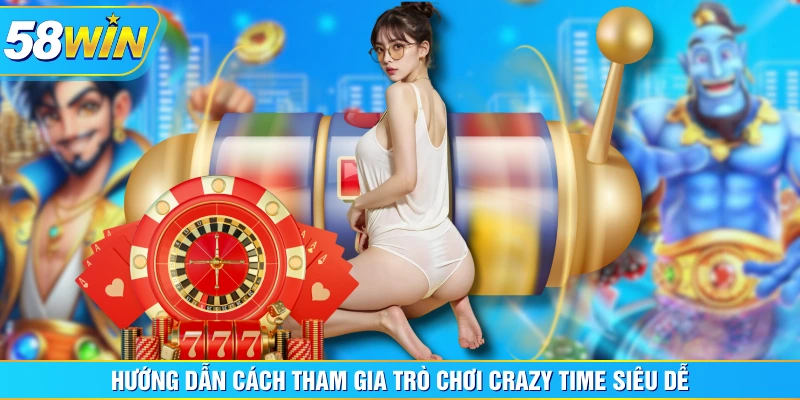 Hướng dẫn cách tham gia trò chơi crazy time siêu dễ