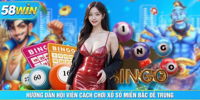 Hướng dẫn hội viên cách chơi xổ số miền Bắc dễ trúng
