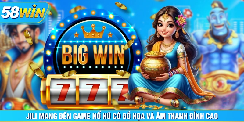JILI mang đến game nổ hũ có đồ họa và âm thanh đỉnh cao