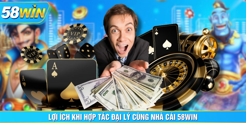 Lợi ích khi hợp tác đại lý cùng nhà cái 58WIN