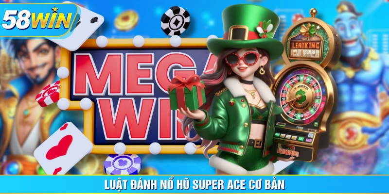 Luật đánh Nổ Hũ Super Ace cơ bản
