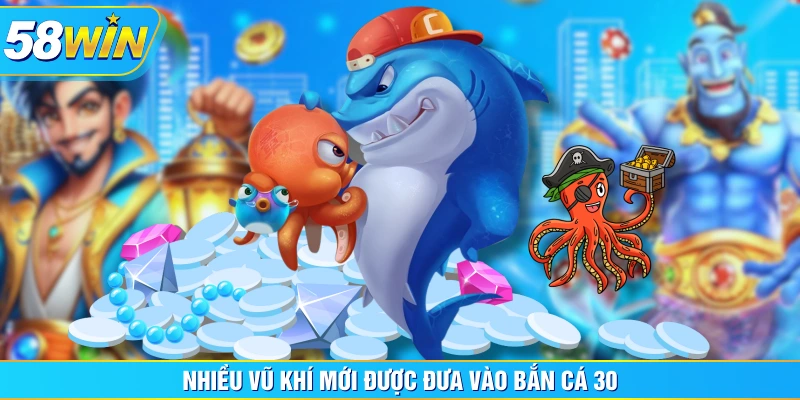 Nhiều vũ khí mới được đưa vào bắn cá 30