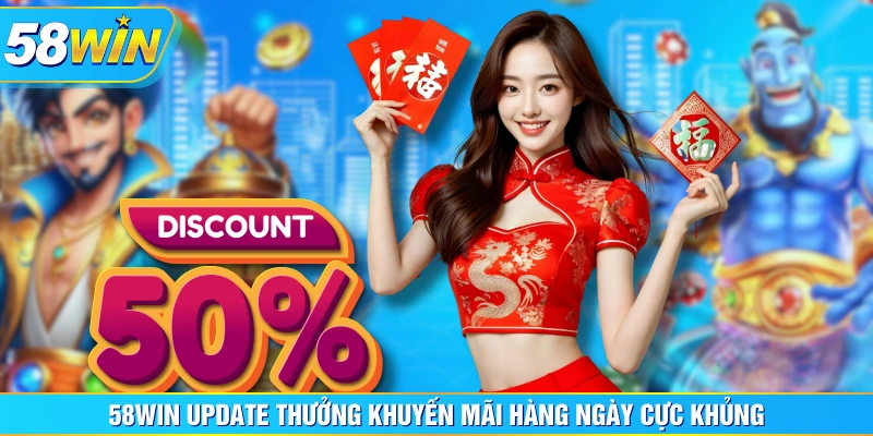 58WIN update thưởng khuyến mãi hàng ngày cực khủng 58WIN update thưởng khuyến mãi hàng ngày cực khủng