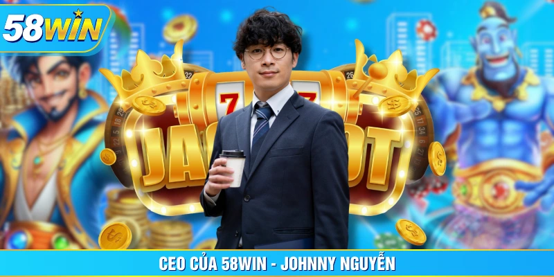 CEO của 58WIN - Johnny Nguyễn CEO của 58WIN - Johnny Nguyễn