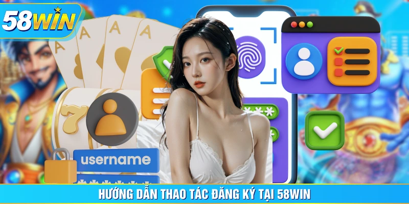 Hướng dẫn thao tác đăng ký tại 58WIN Hướng dẫn thao tác đăng ký tại 58WIN