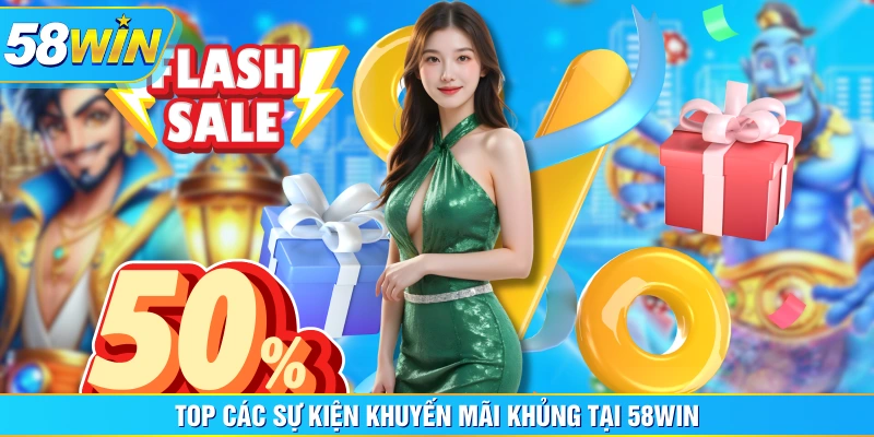 Top các sự kiện khuyến mãi khủng tại 58WIN Top các sự kiện khuyến mãi khủng tại 58WIN
